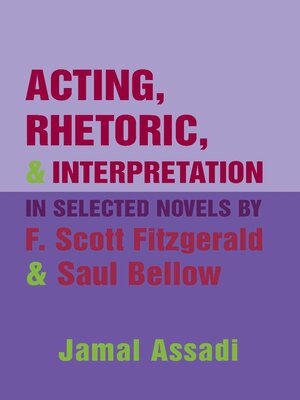 cover image of Acting, Rhetoric, and Interpretation in Selected Novels by F. Scott Fitzgerald and Saul Bellow